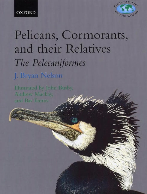 Pelicans, Comorants and their Relatives - The Pelicaniformes - Nelson,B.J. 2006